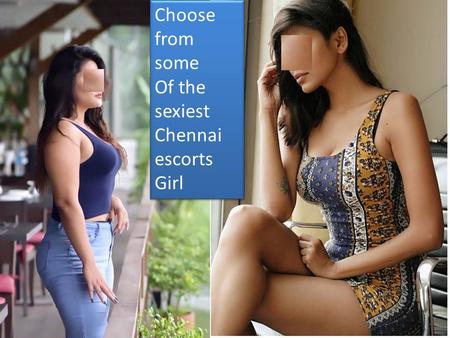 Choose from some Of the sexiest Chennai escorts Girl Choose from some Of the sexiest Chennai escorts Girl.