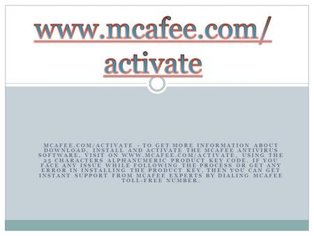 MCAFEE.COM/ACTIVATE - TO GET MORE INFORMATION ABOUT DOWNLOAD, INSTALL AND ACTIVATE THE MCAFEE ANTIVIRUS SOFTWARE, VISIT ON  USING.