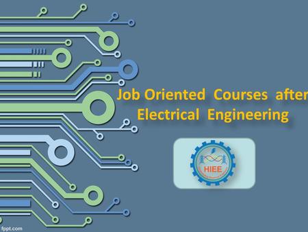 Job Oriented Courses after Electrical Engineering Job Oriented Courses after Electrical Engineering.