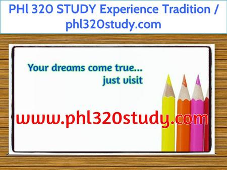 PHl 320 STUDY Experience Tradition / phl320study.com.