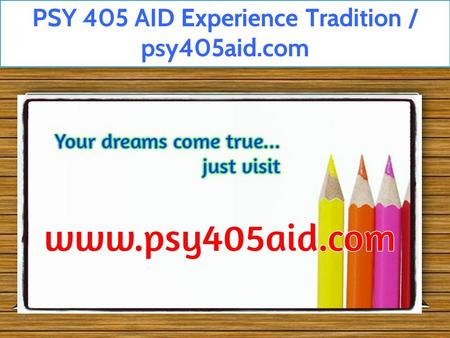 PSY 405 AID Experience Tradition / psy405aid.com.
