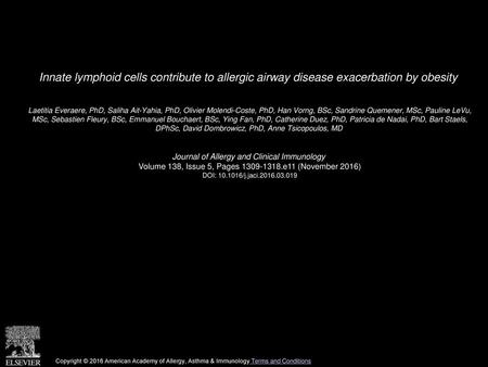 Innate lymphoid cells contribute to allergic airway disease exacerbation by obesity  Laetitia Everaere, PhD, Saliha Ait-Yahia, PhD, Olivier Molendi-Coste,