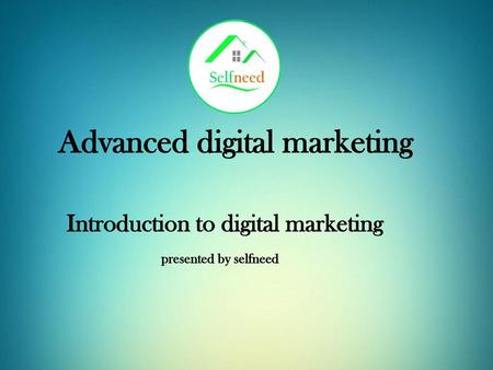 Advanced digital marketing Introduction to digital marketing