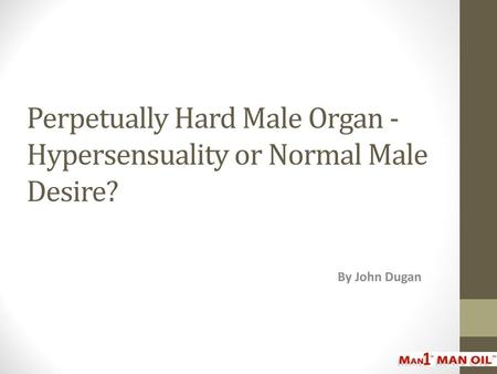 Perpetually Hard Male Organ - Hypersensuality or Normal Male Desire?