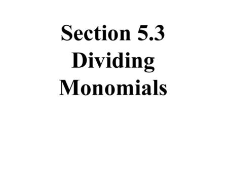 Section 5.3 Dividing Monomials