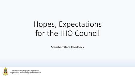 Hopes, Expectations for the IHO Council