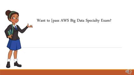 Want to [pass AWS Big Data Specialty Exam?