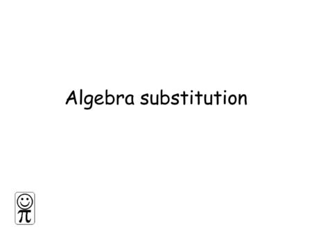 Algebra substitution.