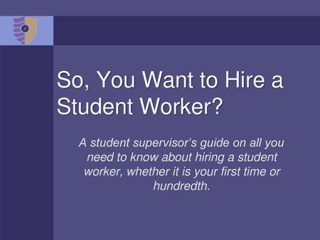 So, You Want to Hire a Student Worker?