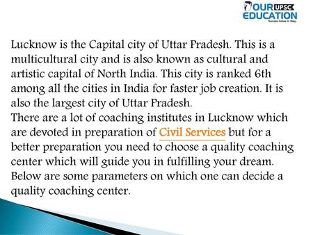 Lucknow is the Capital city of Uttar Pradesh
