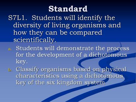 Standard S7L1. Students will identify the diversity of living organisms and how they can be compared scientifically. Students will demonstrate the process.