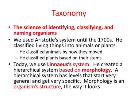 Taxonomy The science of identifying, classifying, and naming organisms