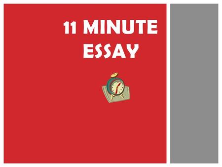 11 Minute Essay Created by: Greta Brasgalla, El Dorado High School