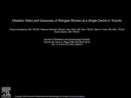 Obstetric Risks and Outcomes of Refugee Women at a Single Centre in Toronto  Tharani Kandasamy, MD, FRCSC, Rebecca Cherniak, BArtsSc, Rajiv Shah, MD, MSc,