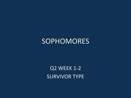 SOPHOMORES Q2 WEEK 1-2 SURVIVOR TYPE.