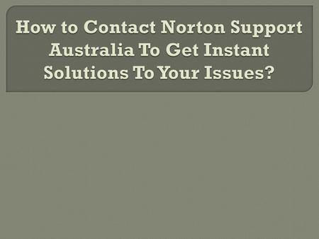 How to Contact Norton Support Australia To Get Instant Solutions To Your Issues?