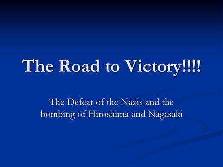 The Defeat of the Nazis and the bombing of Hiroshima and Nagasaki