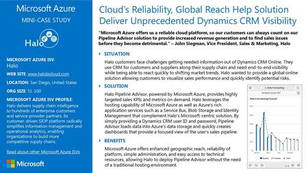 Cloud’s Reliability, Global Reach Help Solution Deliver Unprecedented Dynamics CRM Visibility MINI-CASE STUDY “Microsoft Azure offers us a reliable cloud.