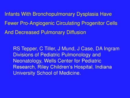 Infants With Bronchopulmonary Dysplasia Have Fewer Pro-Angiogenic Circulating Progenitor Cells And Decreased Pulmonary Diffusion RS Tepper, C Tiller, J.