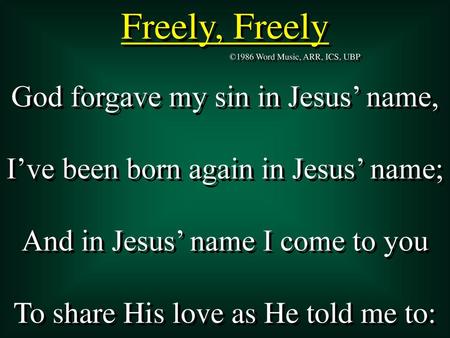 Freely, Freely God forgave my sin in Jesus’ name,