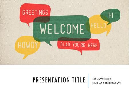 Presentation Title SESSION #### DATE OF PRESENTATION.