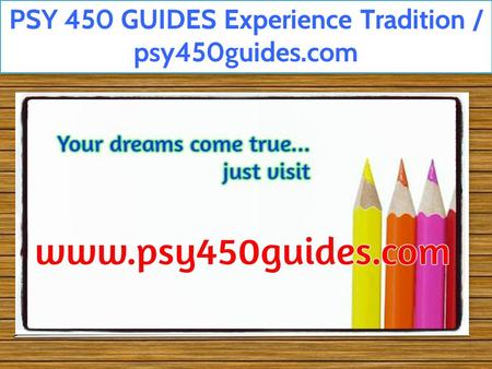 PSY 450 GUIDES Experience Tradition / psy450guides.com.