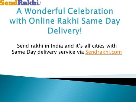 Send rakhi in India and it’s all cities with Same Day delivery service via Sendrakhi.comSendrakhi.com.