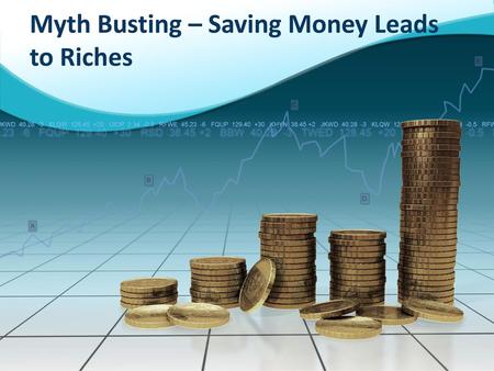 Myth Busting – Saving Money Leads to Riches