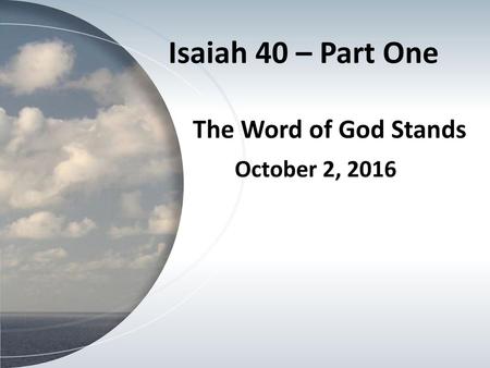 Isaiah 40 – Part One The Word of God Stands October 2, 2016 (Basic)