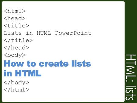    Lists in HTML PowerPoint    How to create lists in HTML  