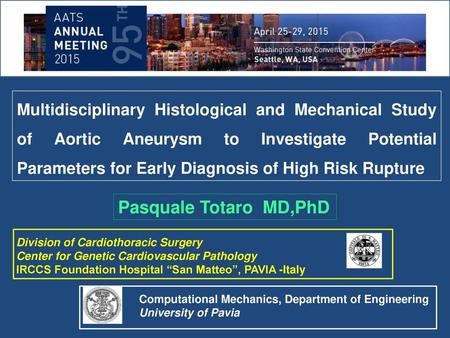Multidisciplinary Histological and Mechanical Study of Aortic Aneurysm to Investigate Potential Parameters for Early Diagnosis of High Risk Rupture Pasquale.