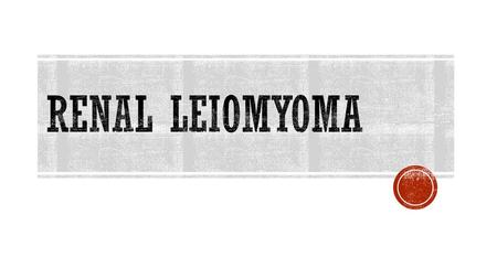 Renal Leiomyoma.