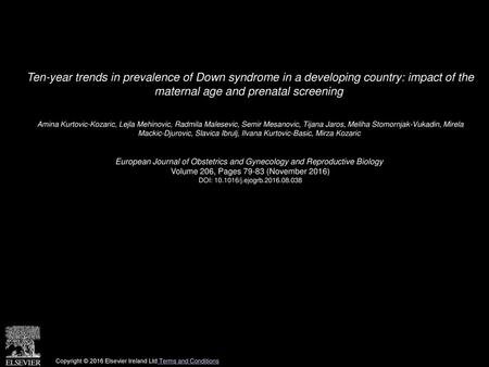Ten-year trends in prevalence of Down syndrome in a developing country: impact of the maternal age and prenatal screening  Amina Kurtovic-Kozaric, Lejla.