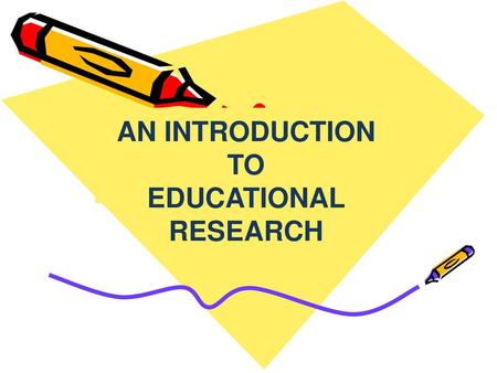 AN INTRODUCTION TO EDUCATIONAL RESEARCH.
