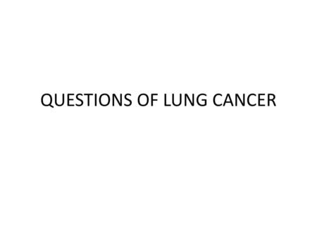 QUESTIONS OF LUNG CANCER