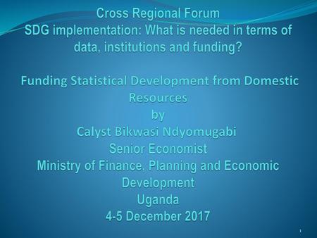 Cross Regional Forum SDG implementation: What is needed in terms of data, institutions and funding? Funding Statistical Development from Domestic Resources.