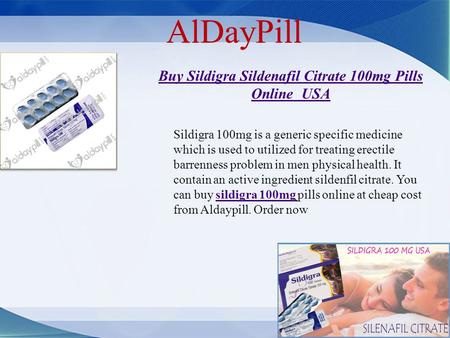 AlDayPill Buy Sildigra Sildenafil Citrate 100mg Pills Online USA Sildigra 100mg is a generic specific medicine which is used to utilized for treating erectile.