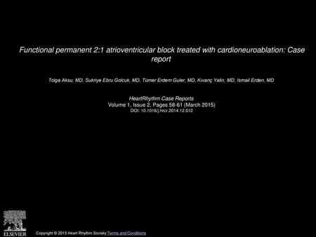 Functional permanent 2:1 atrioventricular block treated with cardioneuroablation: Case report  Tolga Aksu, MD, Sukriye Ebru Golcuk, MD, Tümer Erdem Guler,