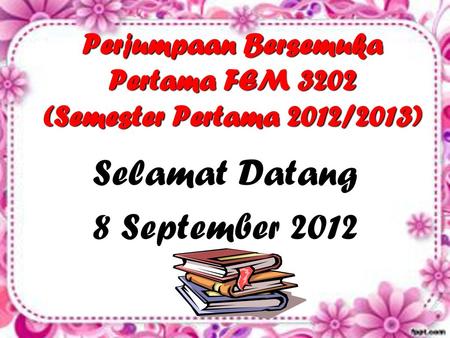 Perjumpaan Bersemuka Pertama FEM 3202 (Semester Pertama 2012/2013)
