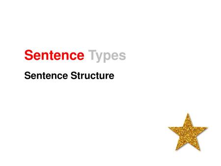 Sentence Types Sentence Structure.
