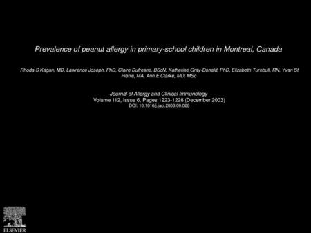 Prevalence of peanut allergy in primary-school children in Montreal, Canada  Rhoda S Kagan, MD, Lawrence Joseph, PhD, Claire Dufresne, BScN, Katherine.