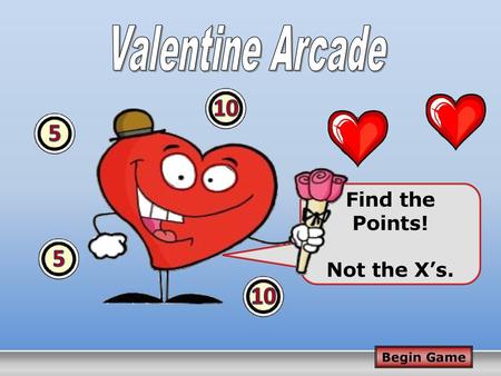 Valentine Arcade 10 X Find the Points! Not the X’s.