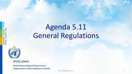 Agenda 5.11 General Regulations cbs-16@wmo.int.