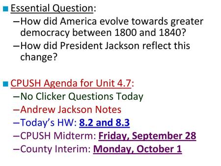 Essential Question: How did America evolve towards greater democracy between 1800 and 1840? How did President Jackson reflect this change? CPUSH Agenda.