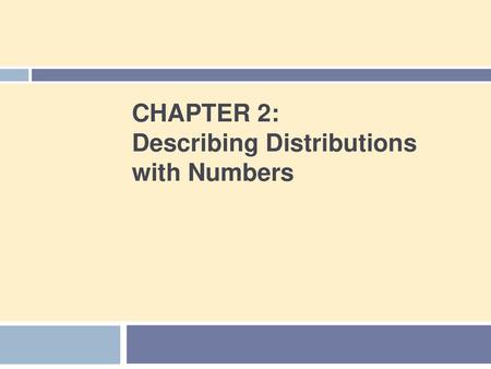 CHAPTER 2: Describing Distributions with Numbers