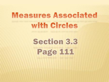 Measures Associated with Circles Section 3.3 Page 111.