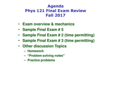 Agenda Phys 121 Final Exam Review Fall 2017