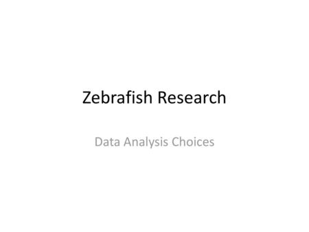 Zebrafish Research Data Analysis Choices.