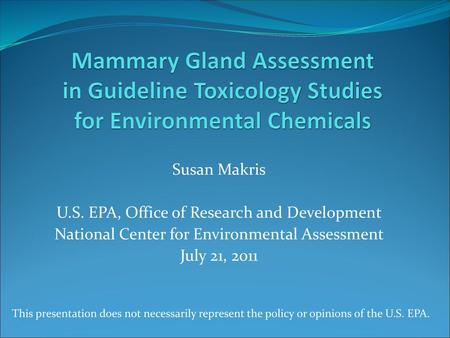 Susan Makris U.S. EPA, Office of Research and Development