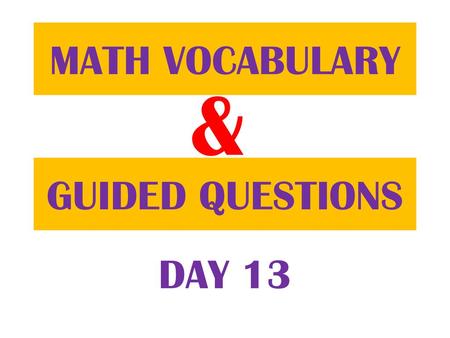 MATH VOCABULARY & GUIDED QUESTIONS DAY 13.